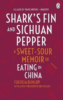 Shark's Fin and Sichuan Pepper: A sweet-sour memoir of eating in China - Fuchsia Dunlop - cover