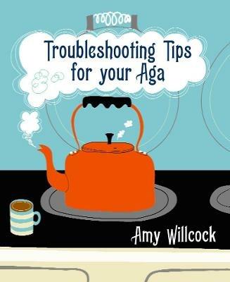 Troubleshooting Tips for Your Aga - Amy Willcock - cover