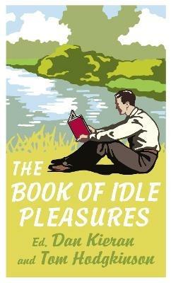 The Book of Idle Pleasures - Dan Kieran,Tom Hodgkinson - cover