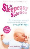 The Sleepeasy Solution: The exhausted parent's guide to getting your child to sleep - from birth to 5 - Jennifer Waldburger,Jill Spivack - cover