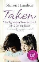 Taken: The Agonising True Story of my Missing Sister - Sharon Hamilton - cover