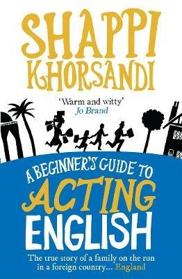 A Beginner's Guide To Acting English - Shaparak Khorsandi - cover