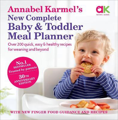 Annabel Karmel’s New Complete Baby & Toddler Meal Planner: No.1 Bestseller with new finger food guidance & recipes: 30th Anniversary Edition - Annabel Karmel - cover