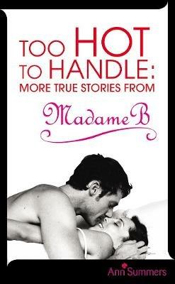 Too Hot to Handle: True Stories as Told to Madame B - Ann Summers - cover