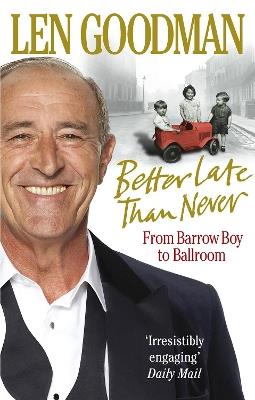 Better Late Than Never: From Barrow Boy to Ballroom - Len Goodman - cover