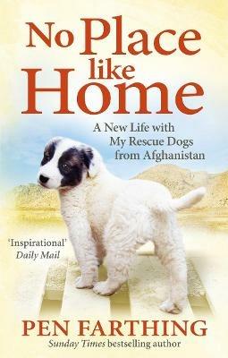 No Place Like Home: A New Beginning with the Dogs of Afghanistan - Pen Farthing - cover