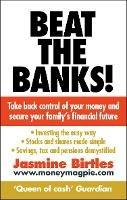Beat the Banks!: Take back control of your money and secure your family's financial future - Jasmine Birtles - cover