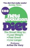 The New Evolution Diet: The Smart Way to Lose Weight, Feel Great and Live Longer - Arthur De Vany - cover