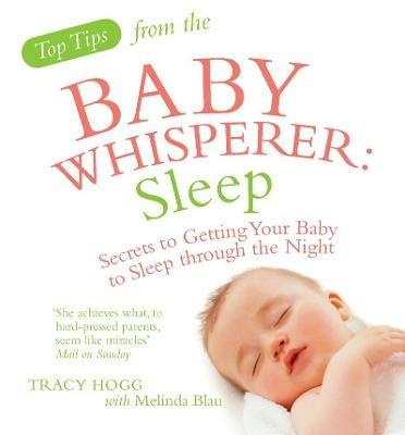 Top Tips from the Baby Whisperer: Sleep: Secrets to Getting Your Baby to Sleep through the Night - Melinda Blau,Tracy Hogg - cover