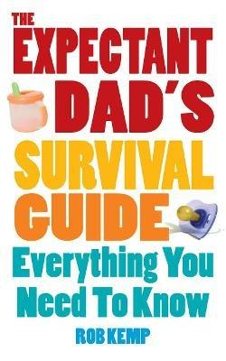 The Expectant Dad's Survival Guide: Everything You Need to Know - Rob Kemp - cover