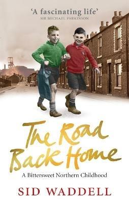 The Road Back Home: A Northern Childhood - Sid Waddell - cover