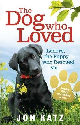 The Dog who Loved: Lenore, the Puppy who Rescued Me - Jon Katz - cover