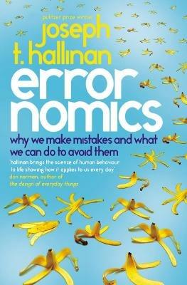 Errornomics: Why We Make Mistakes and What We Can Do To Avoid Them - Joseph T Hallinan - cover