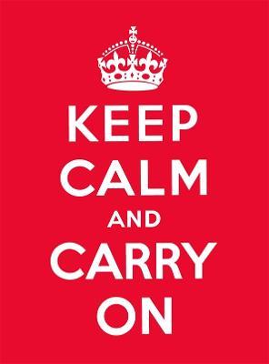 Keep Calm and Carry On: Good Advice for Hard Times - cover