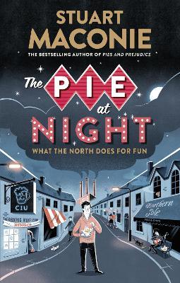 The Pie At Night: In Search of the North at Play - Stuart Maconie - cover