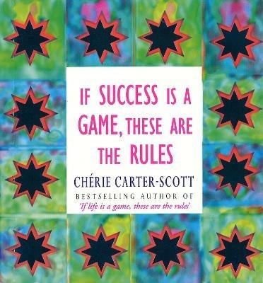 If Success Is A Game, These Are The Rules - Cherie Carter-Scott - cover