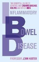 Inflammatory Bowel Disease: The essential guide to controlling Crohn's Disease, Colitis and Other IBDs - Dr John Hunter - cover
