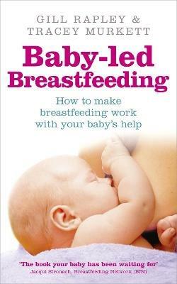 Baby-led Breastfeeding: How to make breastfeeding work - with your baby's help - Gill Rapley,Tracey Murkett - cover