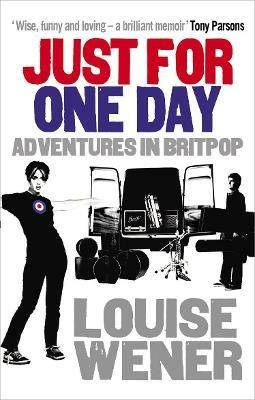 Just For One Day: Adventures in Britpop - Louise Wener - cover