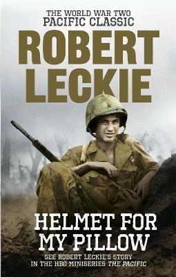 Helmet for my Pillow: The World War Two Pacific Classic - Robert Leckie - cover