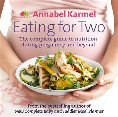 Eating for Two: The complete guide to nutrition during pregnancy and beyond - Annabel Karmel - cover