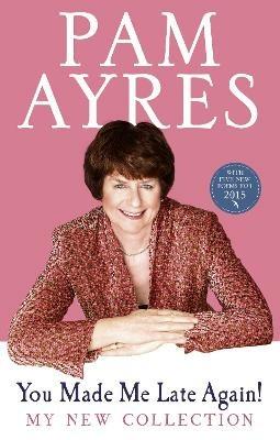 You Made Me Late Again!: My New Collection - Pam Ayres - cover
