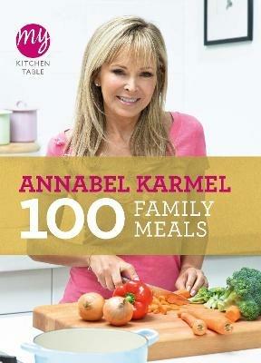 My Kitchen Table: 100 Family Meals - Annabel Karmel - cover