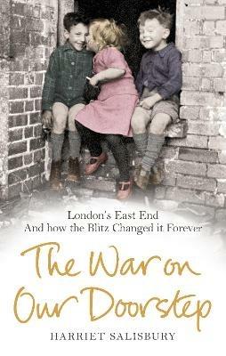 The War on our Doorstep: London's East End and how the Blitz Changed it Forever - Harriet Salisbury,The Museum of London Group - cover