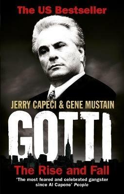 Gotti: The Rise and Fall - Jerry Capeci,Gene Mustain - cover