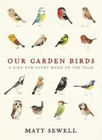 Our Garden Birds: a stunning illustrated guide to the birdlife of the British Isles