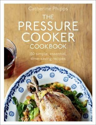 The Pressure Cooker Cookbook - Catherine Phipps - cover