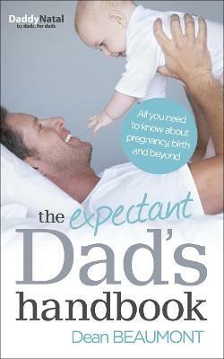 The Expectant Dad's Handbook: All you need to know about pregnancy, birth and beyond - Dean Beaumont - cover