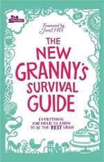The New Granny’s Survival Guide: Everything you need to know to be the best gran