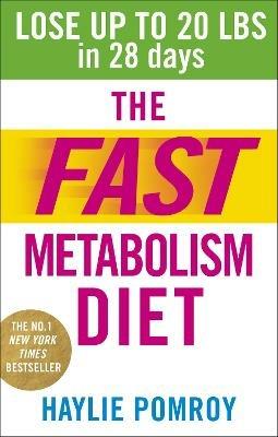 The Fast Metabolism Diet: Lose Up to 20 Pounds in 28 Days: Eat More Food & Lose More Weight - Haylie Pomroy - cover