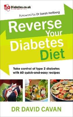 Reverse Your Diabetes Diet: The new eating plan to take control of type 2 diabetes, with 60 quick-and-easy recipes - David Cavan - cover