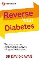 Reverse Your Diabetes: The Step-by-Step Plan to Take Control of Type 2 Diabetes - David Cavan - cover