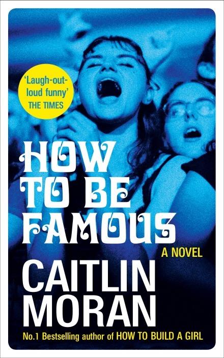 How to be Famous: The laugh-out-loud Richard & Judy Book Club bestseller to read this summer - Caitlin Moran - cover