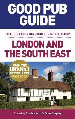 The Good Pub Guide: London and the South East - Alisdair Aird,Fiona Stapley - cover