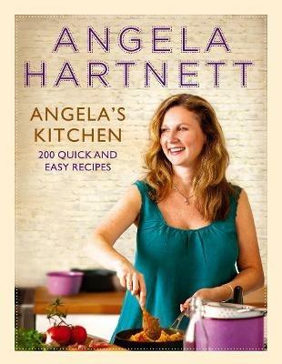 Angela's Kitchen: 200 Quick and Easy Recipes - Angela Hartnett - cover