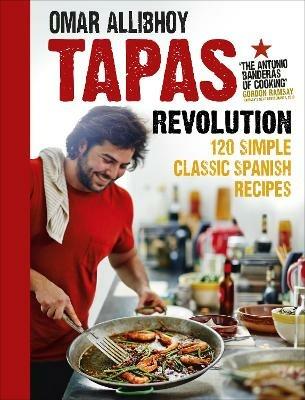 Tapas Revolution: 120 Simple Classic Spanish Recipes - Omar Allibhoy - cover