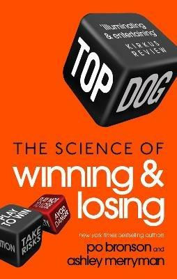 Top Dog: The Science of Winning and Losing - Ashley Merryman,Po Bronson - cover