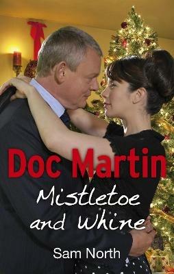 Doc Martin: Mistletoe and Whine - Sam North - cover