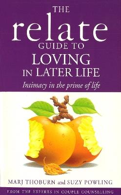 Relate Guide To Loving In Later Life: How to Renew Intimacy and Have Fun in the Prime of Life - Marj Thoburn,Suzy Powling - cover