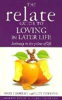 Relate Guide To Loving In Later Life: How to Renew Intimacy and Have Fun in the Prime of Life