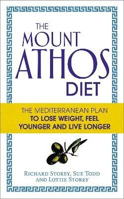 The Mount Athos Diet: The Mediterranean Plan to Lose Weight, Feel Younger and Live Longer - Lottie Storey,Richard Storey,Sue Todd - cover