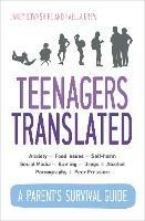 Teenagers Translated: A Parent's Survival Guide - Fully Updated September 2018