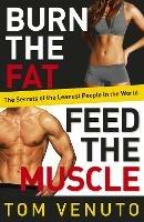Burn the Fat, Feed the Muscle: The Simple, Proven System of Fat Burning for Permanent Weight Loss, Rock-Hard Muscle and a Turbo-Charged Metabolism - Tom Venuto - cover