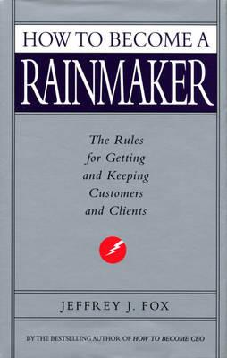 How To Become A Rainmaker - Jeffrey J Fox - cover