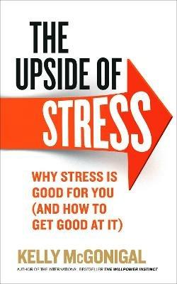 The Upside of Stress: Why stress is good for you (and how to get good at it) - Kelly McGonigal - cover