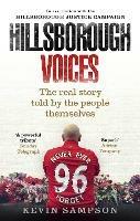 Hillsborough Voices: The Real Story Told by the People Themselves - Kevin Sampson,Hillsborough Justice Campaign - cover